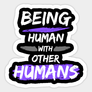 Being Human with Other Humans Sticker